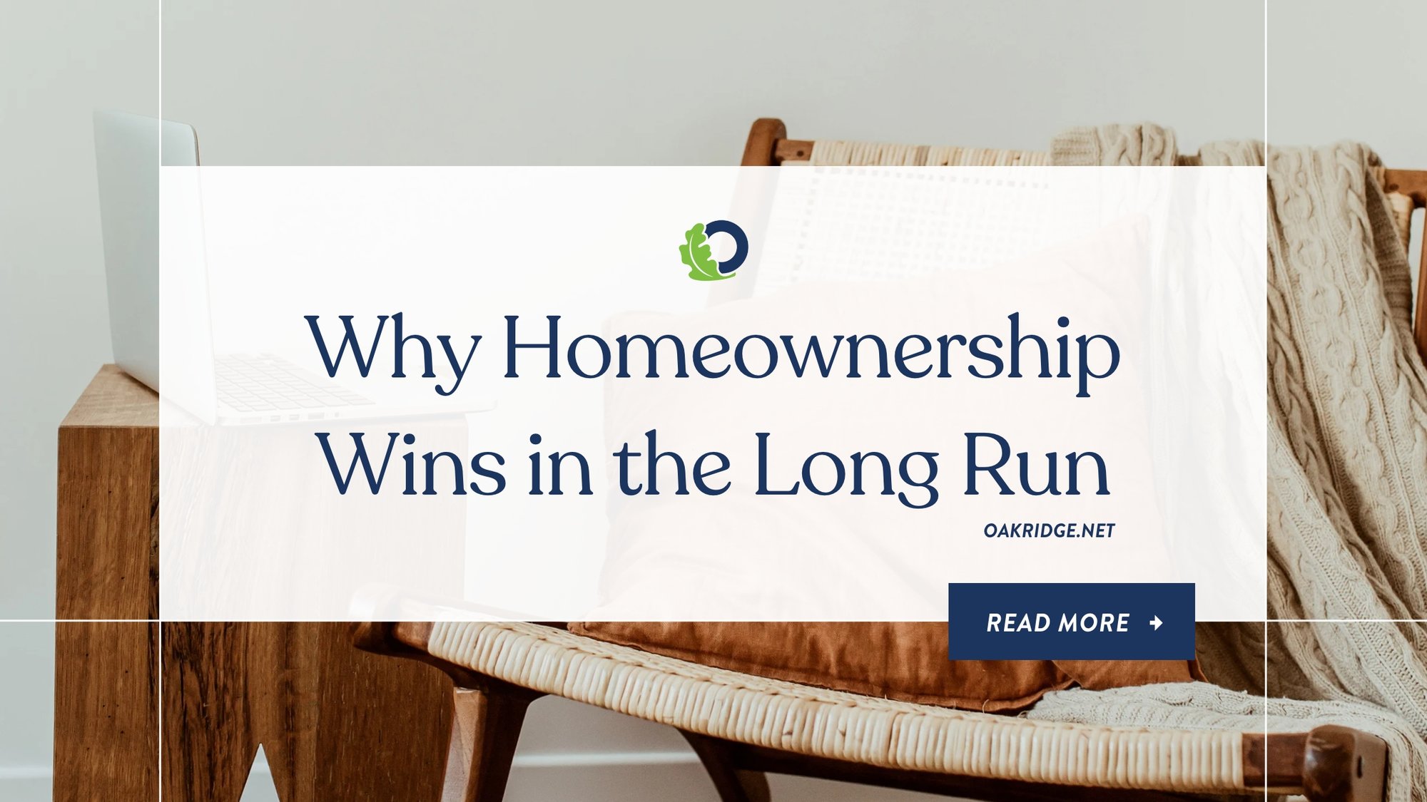 Why Homeonwership Wins in the Long Run  | Oakridge Real Estate